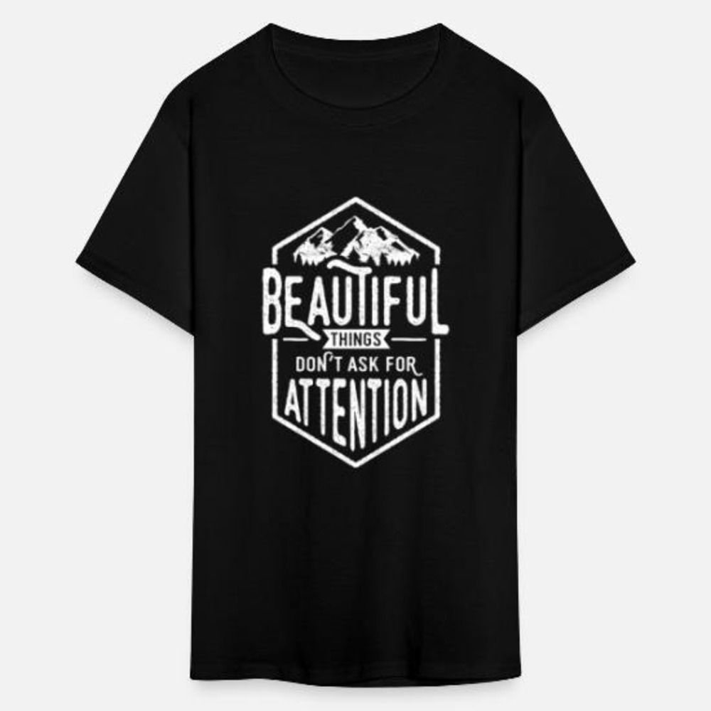 Beautiful Things Dont Ask For Attention Quote Graphic T-Shirt